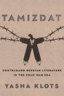 Tamizdat: Contraband Russian Literature in the Cold War Era By Yasha Yakov Klots Cover Image