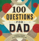 100 Questions for Dad: A Journal to Inspire Reflection and Connection By Jeff Bogle Cover Image