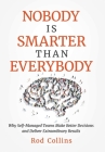 Nobody Is Smarter Than Everybody: Why Self-Managed Teams Make Better Decisions and Deliver Extraordinary Results By Rod Collins Cover Image