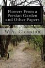 Flowers From a Persian Garden and Other Papers By W. A. Clouston Cover Image