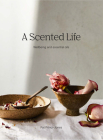 A Scented Life: Wellbeing and essential oils By Pat Princi-Jones Cover Image