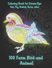 100 Farm Bird and Animal - Coloring Book for Grown-Ups - Yak, Pig, Rabbit, Horse, other By Khloe Colouring Books Cover Image