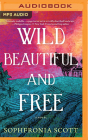 Wild, Beautiful, and Free By Sophfronia Scott, Channie Waites (Read by) Cover Image