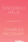 Sincerely Held: American Secularism and Its Believers (Class 200: New Studies in Religion) By Charles McCrary Cover Image