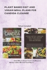 Plant Based Diet and Vegan Meal Plans for Candida Cleanse: Over 90 Low Sugar Yummy and Delicious Recipes to Help Restore Your Health By Wilson Campbell Cover Image