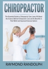 Chiropractor: The Essential Guide to Chiropractic Care, Learn All About the Science Behind Chiropractic Care and Its Benefits in Pai Cover Image