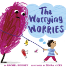The Worrying Worries By Rachel Rooney, Zehra Hicks (Illustrator) Cover Image