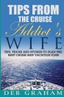 Tips From The Cruise Addict's Wife: Tips and Tricks to Plan the Best Cruise Vacation Ever! By Deb Graham Cover Image