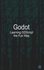 Godot Learning GDScript the Fun Way Cover Image