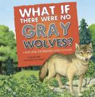 What If There Were No Gray Wolves?: A Book about the Temperate Forest Ecosystem (Food Chain Reactions) Cover Image