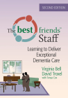 The Best Friends Staff: Learning to Deliver Exceptional Dementia Care Cover Image
