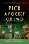 Pick a Pocket or Two: A History of British Musical Theatre By Ethan Mordden Cover Image