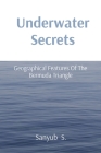 Underwater Secrets: Geographical Features Of The Bermuda Triangle By Sanyub S Cover Image