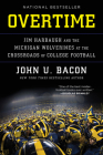 Overtime: Jim Harbaugh and the Michigan Wolverines at the Crossroads of College Football By John U. Bacon Cover Image