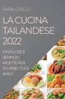La Cucina Tailandese 2022: Favolose E Semplici Ricette Per Stupire I Tuoi Amici By Sara Grillo Cover Image