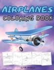 Airplanes Coloring Book: Amazing Coloring Books Planes for Kids ages 4-8 with 50+ Beautiful Coloring Pages of Planes, Page Large 8.5 x 11 Cover Image