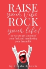 Raise your Vibe, Rock your Life; 111 ways to get you out of your funk and manifesting your dream life By Elizabeth Bowie Cover Image