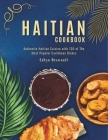 Haitian Cookbook: Authentic Haitian Cuisine with 130 of The Most Popular Caribbean Dishes Cover Image