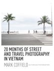 20 Months of Street and Travel Photography in Vietnam By Mark Coffield, Mark Coffield (Photographer) Cover Image