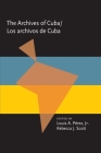 The Archives Of Cuba/Los Archivos De Cuba (Pitt Latin American Series) By Louis Perez (Editor), Rebecca Scott (Editor) Cover Image