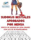 Sudokus bestiales aprobados por Mensa Edición de sudokus en letra grande (con más de 240 rompecabezas) Cover Image