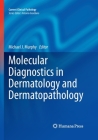 Molecular Diagnostics in Dermatology and Dermatopathology (Current Clinical Pathology) Cover Image