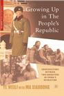 Growing Up in the People's Republic: Conversations Between Two Daughters of China's Revolution (Palgrave Studies in Oral History) By W. Ye Cover Image