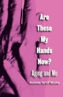 Are These My Hands Now?: Aging and Me By Rochelle Mucha Cover Image