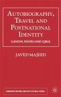 Autobiography, Travel and Postnational Identity: Gandhi, Nehru and Iqbal (Cambridge Imperial and Post-Colonial Studies) By Javed Majeed Cover Image