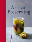 Artisan Preserving: Over 100 recipes for jams, chutneys and relishes, pickles, sauces and cordials, and cured meats and fish By Emma Macdonald Cover Image