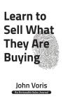 Learn to Sell What They Are Buying: Discover the Authentic Motivations of Your Prospects By John Voris Cover Image