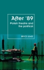 After '89: Polish Theatre and the Political By Bryce Lease Cover Image