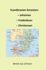 Scandinavian Ancestors - Johannes, Frederiksen, Christensen: Late European migration surge to the U.S. By Dennis Joy Johnson Cover Image