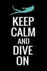 Keep Calm and Dive On: Diving Log Book - Keep Track of Your Dives - 124 pages (6