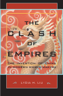 Clash of Empires: The Invention of China in Modern World Making By Lydia H. Liu Cover Image