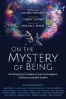 On the Mystery of Being: Contemporary Insights on the Convergence of Science and Spirituality By Zaya Benazzo (Editor), Maurizio Benazzo (Editor), Deepak Chopra (Foreword by) Cover Image
