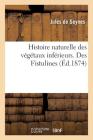 Recherches Pour Servir À l'Histoire Naturelle Des Végétaux Inférieurs. Des Fistulines By Jules De Seynes Cover Image