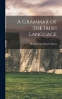 A Grammar of the Irish Language By Henry Joseph Monck Mason Cover Image