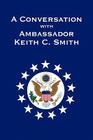A Conversation With Ambassador Keith C. Smith Cover Image