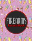 Firearms Record Book: Acquisition And Disposition Book, Gun Record Book, Firearm Purchases Record Book, Gun Inventory Book, Cute Ice Cream & Cover Image
