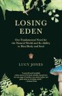 Losing Eden: Our Fundamental Need for the Natural World and Its Ability to Heal Body and Soul Cover Image