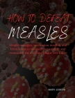 How To Defeat Measles: Simple strategies, vaccination insights, and lifestyle tips to safeguard your family and community for a vibrant, plag Cover Image