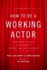 How to Be a Working Actor, 5th Edition: The Insider's Guide to Finding Jobs in Theater, Film & Television By Mari Lyn Henry, Lynne Rogers, Joe Mantegna (Foreword by) Cover Image