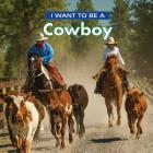 I Want to Be a Cowboy By Dan Liebman Cover Image