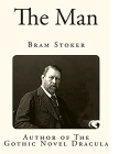 The Man (The Gates of Life) - A Gothic novel, it features horror and romance By Bram Stoker (Adapted by) Cover Image