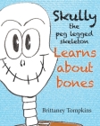 Skully the Peg Legged Skeleton: Learns About Bones By Brittaney Tompkins Cover Image