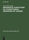 Pragmatic Functions in a Functional Grammar of Arabic (Functional Grammar Series [Fgs] #8) Cover Image