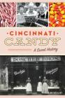Cincinnati Candy: A Sweet History (American Palate) By Dann Woellert Cover Image