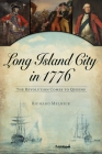 Long Island City in 1776: The Revolution Comes to Queens (Military) By Richard Melnick Cover Image
