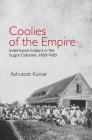 Coolies of the Empire: Indentured Indians in the Sugar Colonies, 1830-1920 Cover Image